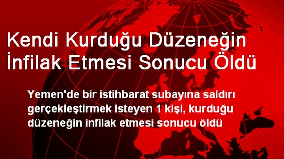 Kendi Kurduğu Düzeneğin İnfilak Etmesi Sonucu Öldü