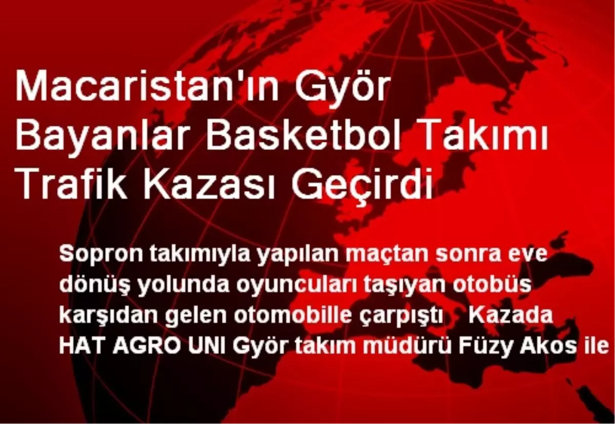 Macaristan\'ın Györ Bayanlar Basketbol Takımı Trafik Kazası Geçirdi