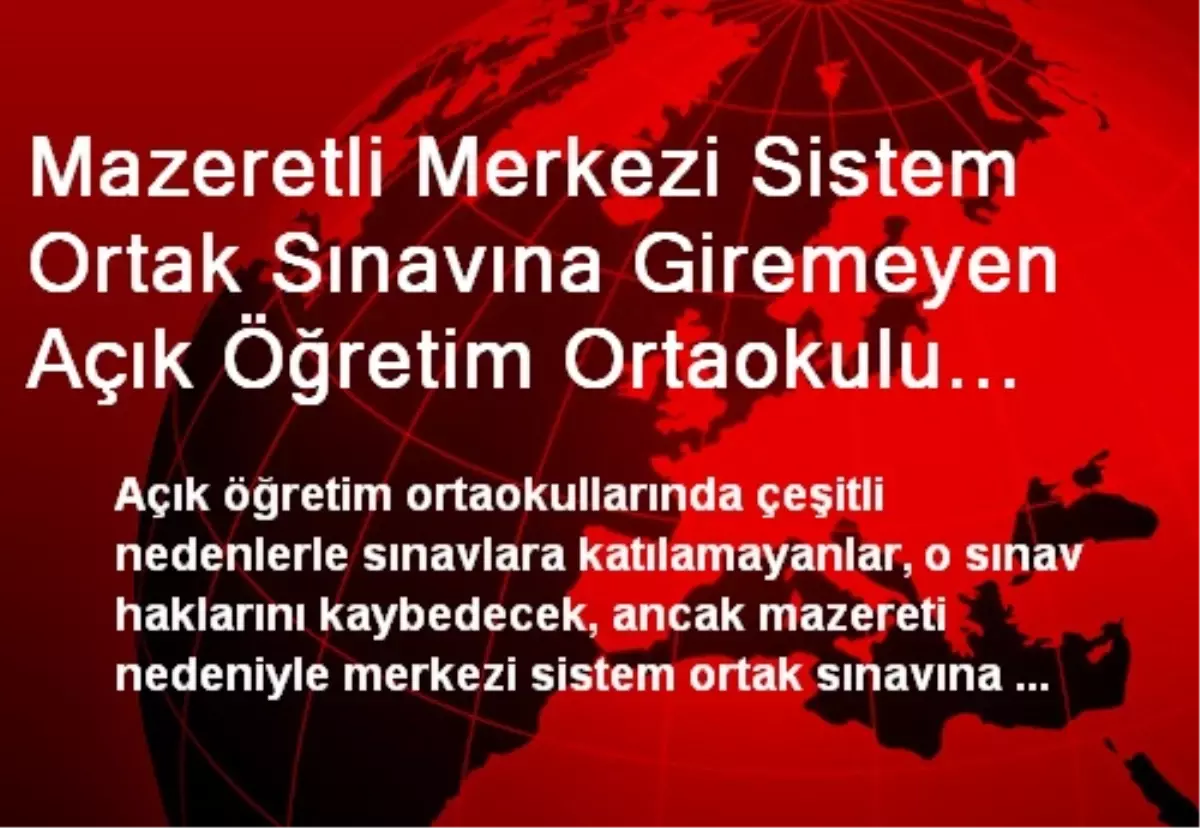 Mazeretli Merkezi Sistem Ortak Sınavına Giremeyen Açık Öğretim Ortaokulu Öğrencilerine Telafi Hakkı