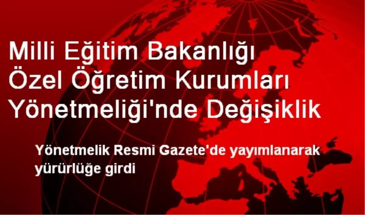 Milli Eğitim Bakanlığı Özel Öğretim Kurumları Yönetmeliği\'nde Değişiklik