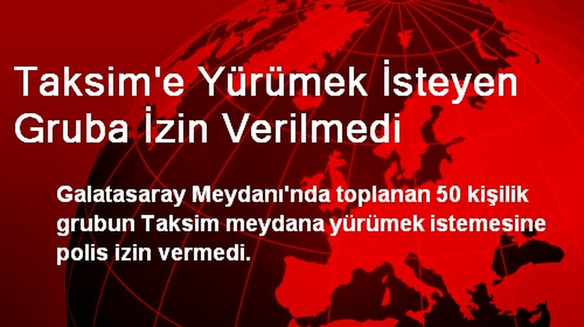 Taksim\'e Yürümek İsteyen Gruba İzin Verilmedi