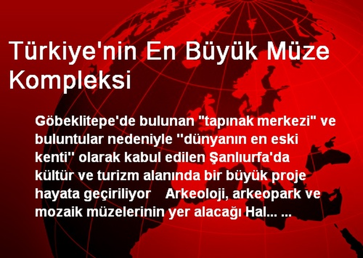 Türkiye\'nin En Büyük Müze Kompleksi Şanlıurfa\'da Yapılacak