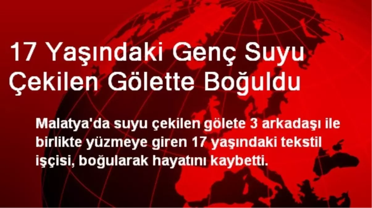 17 Yaşındaki Genç Suyu Çekilen Gölette Boğuldu