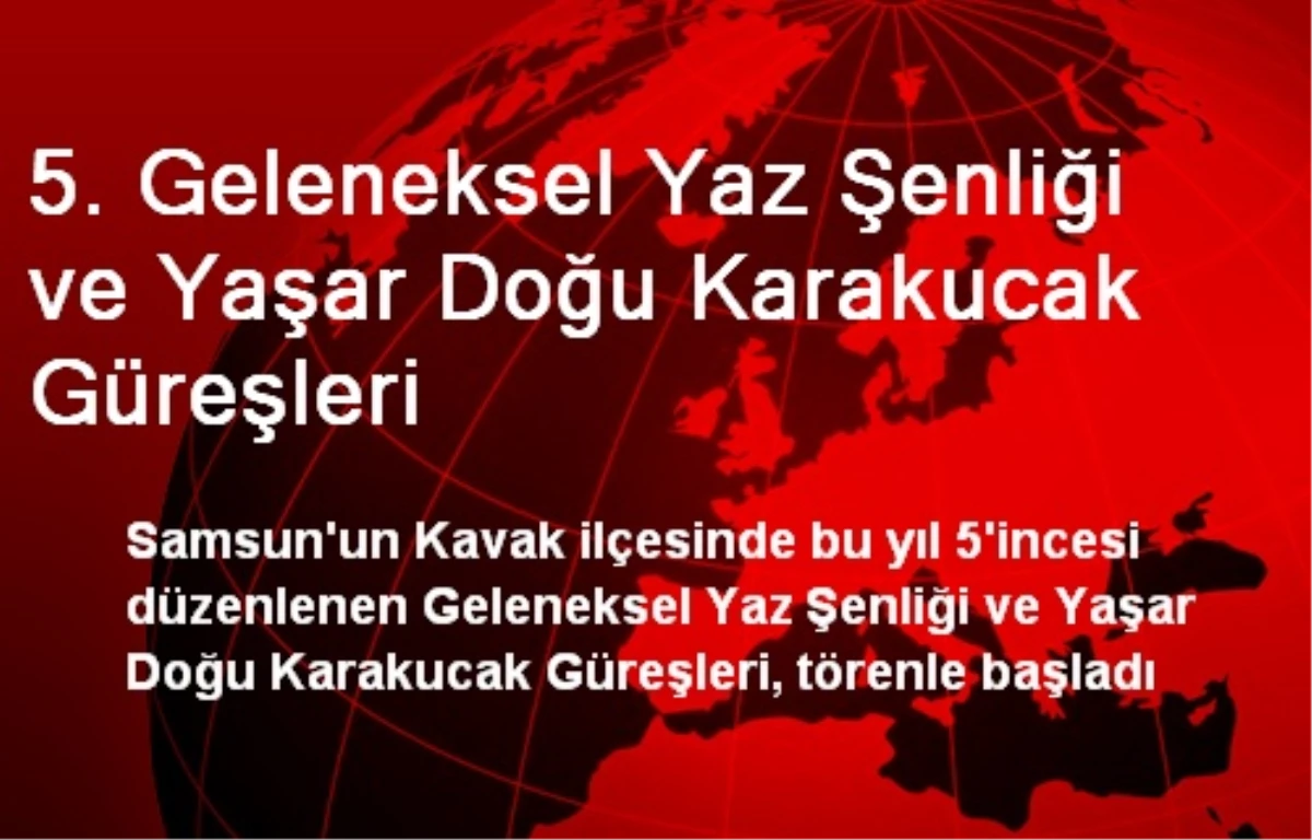 5. Geleneksel Yaz Şenliği ve Yaşar Doğu Karakucak Güreşleri