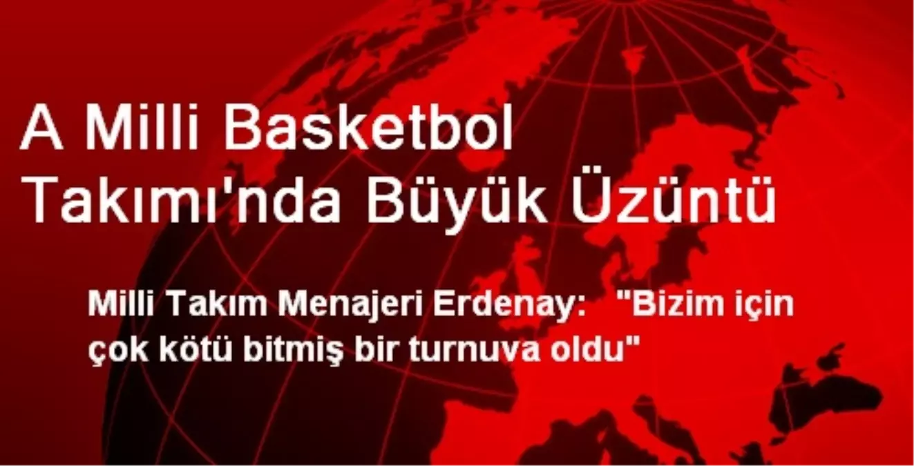 A Milli Basketbol Takımı\'nda Büyük Üzüntü