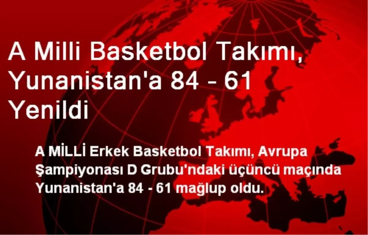 A Milli Basketbol Takımı, Yunanistan\'a 84 - 61 Yenildi