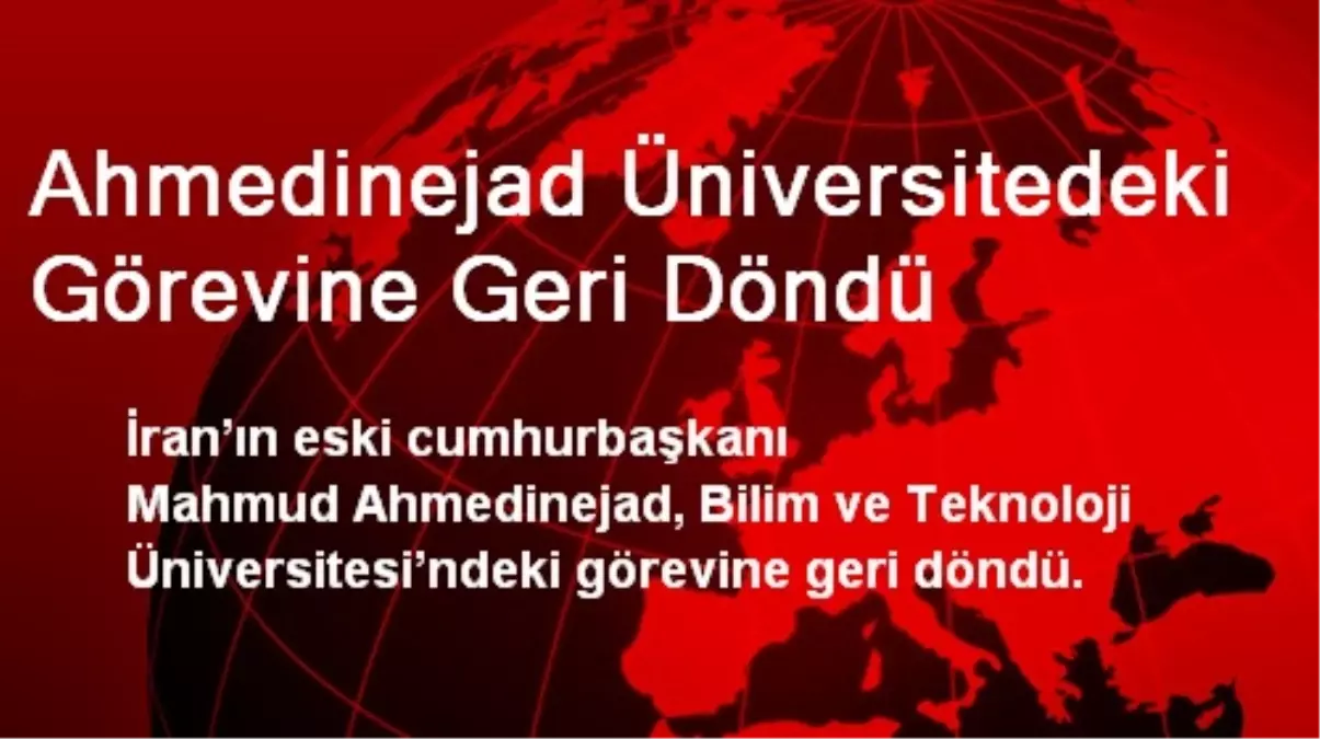 Ahmedinejad Üniversitedeki Görevine Geri Döndü