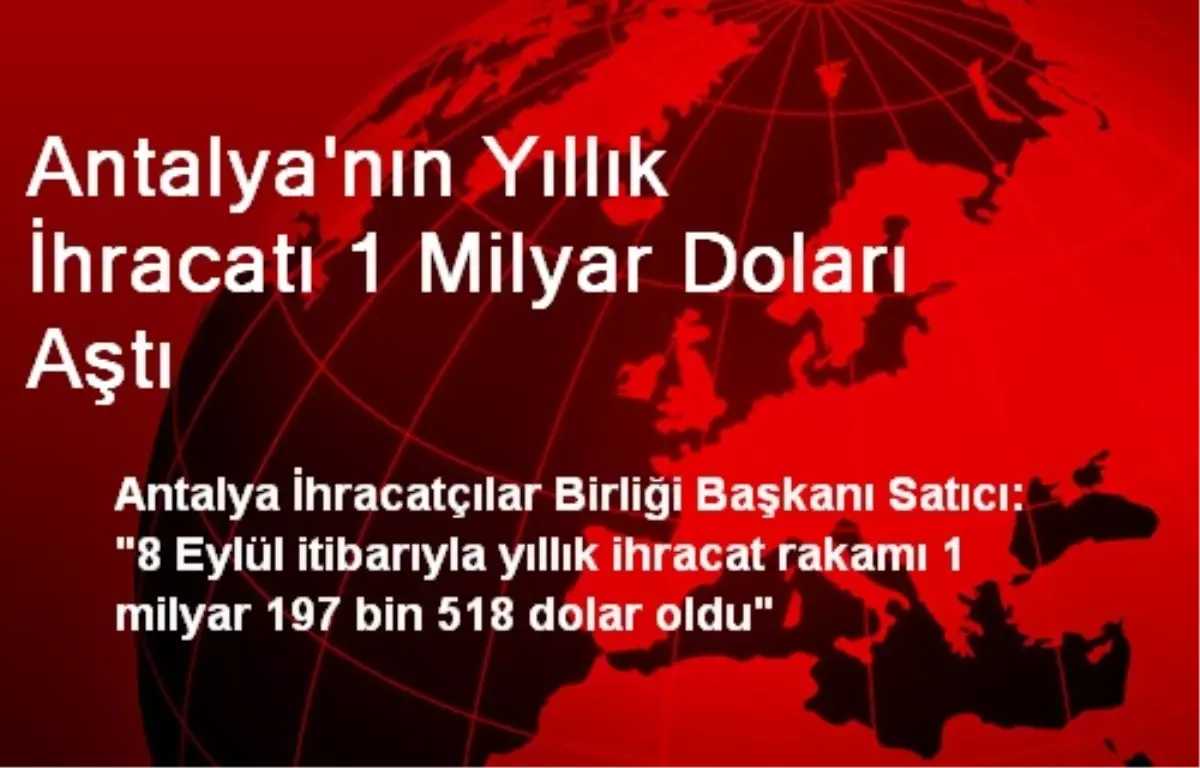 Antalya\'nın Yıllık İhracatı 1 Milyar Doları Aştı