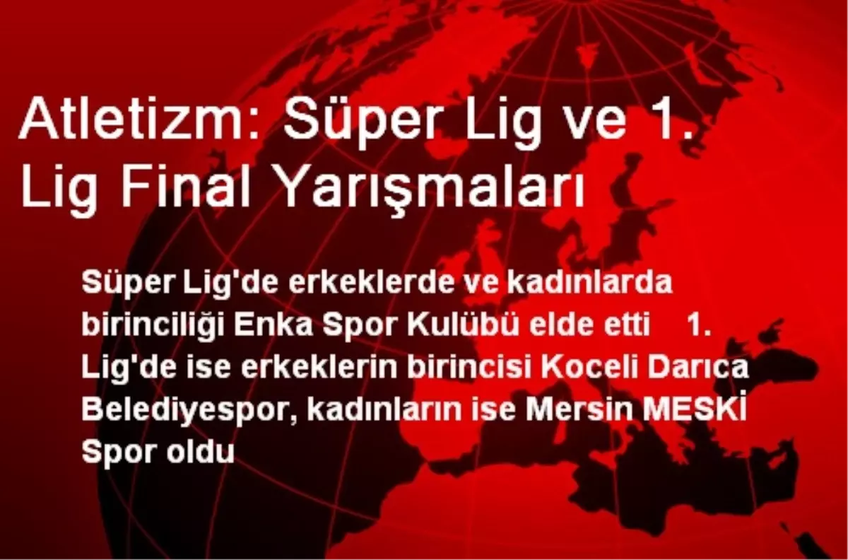 Atletizm: Süper Lig ve 1. Lig Final Yarışmaları