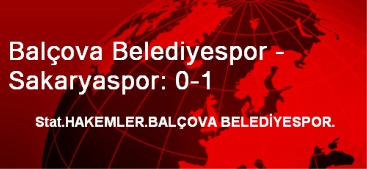 Balçova Belediyespor - Sakaryaspor: 0-1