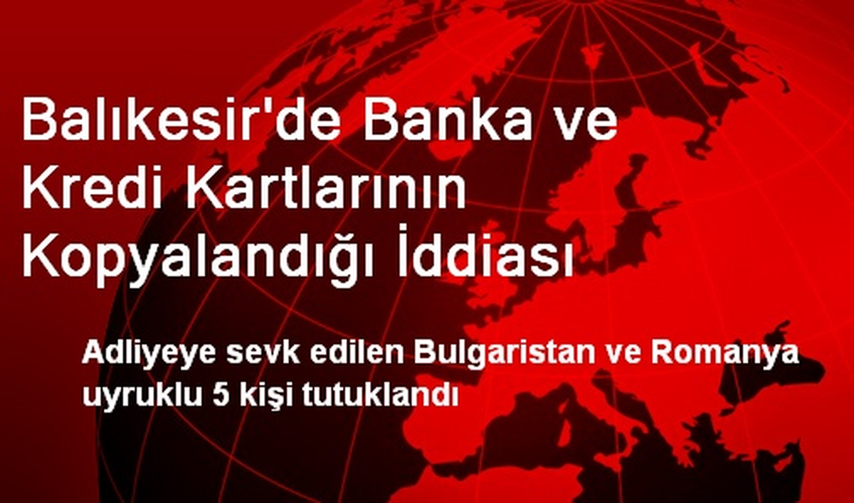 Balıkesir\'de Banka ve Kredi Kartlarının Kopyalandığı İddiası