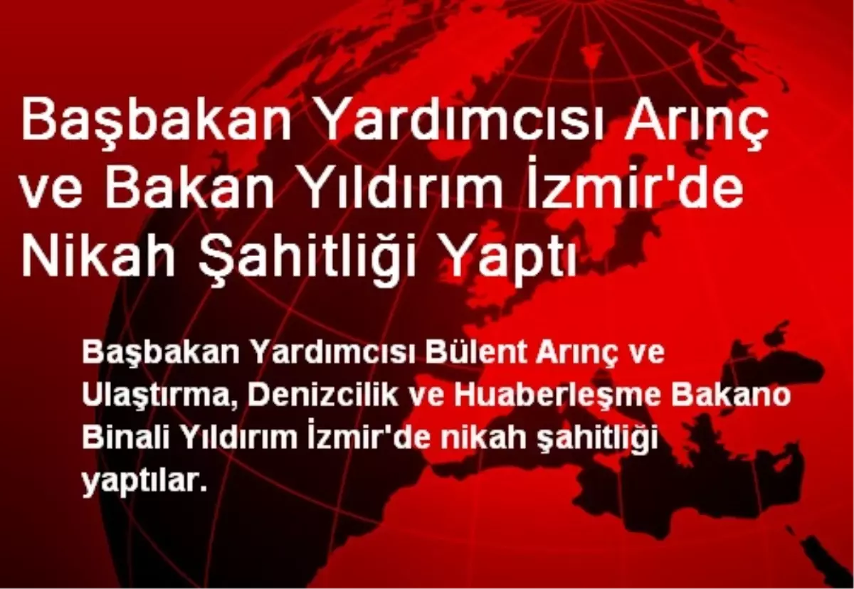 Arınç ve Bakan Yıldırım İzmir\'de Nikah Şahitliği Yaptı