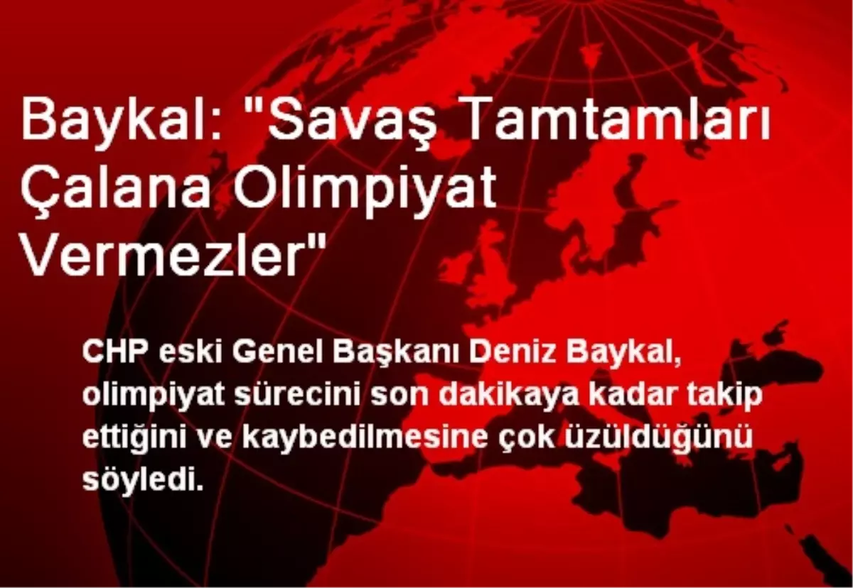 Baykal: "Savaş Tamtamları Çalana Olimpiyat Vermezler"