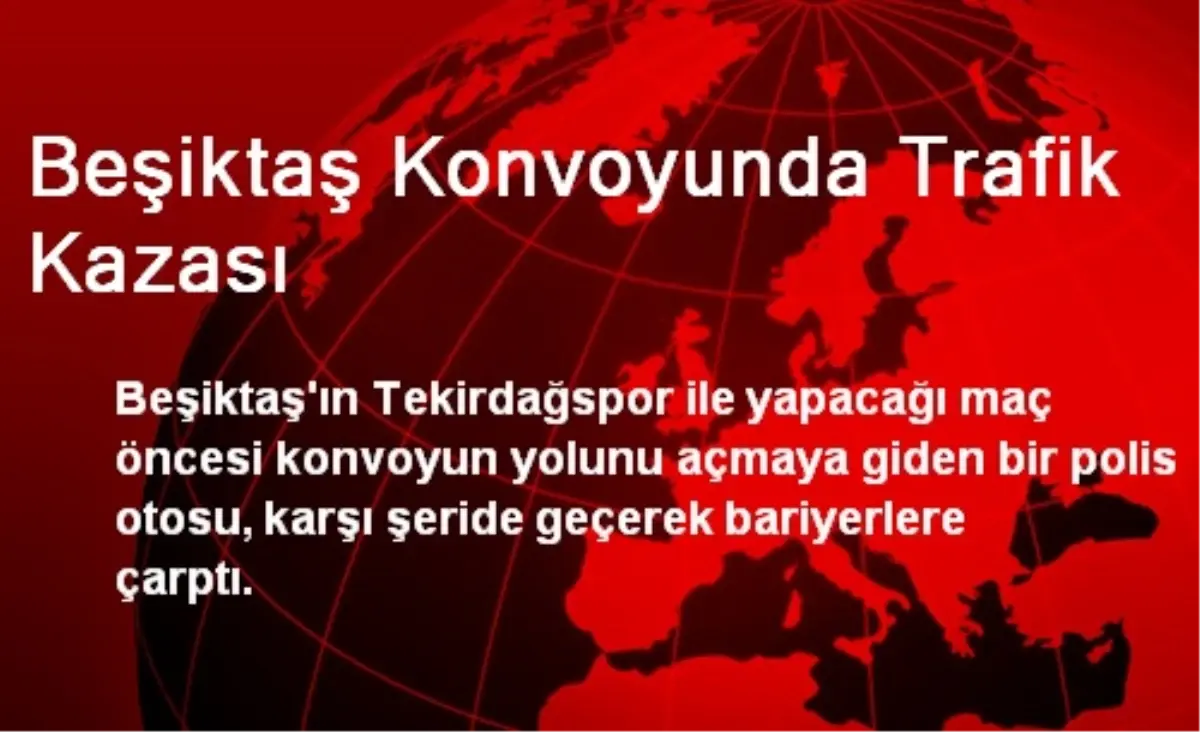 Beşiktaş Konvoyunda Trafik Kazası