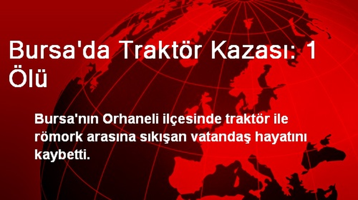 Bursa\'da Traktör Kazası: 1 Ölü