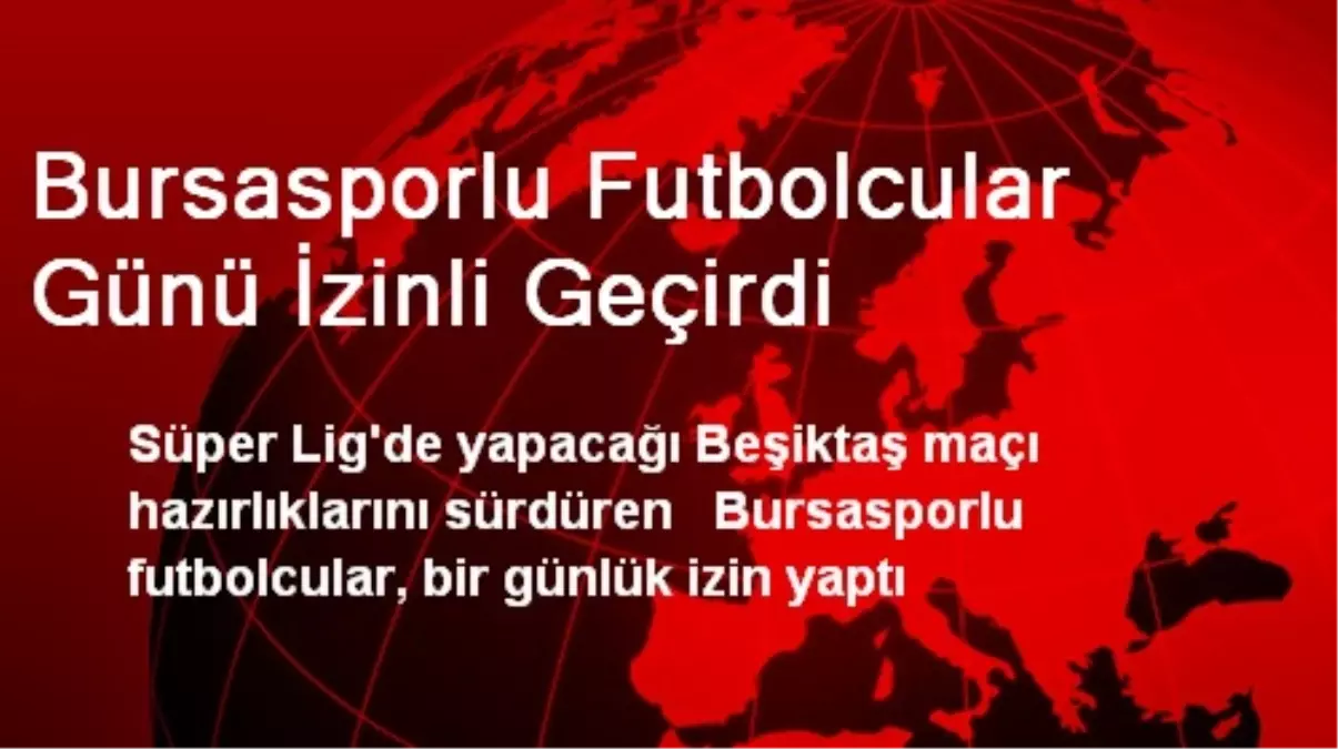 Bursasporlu Futbolcular Günü İzinli Geçirdi