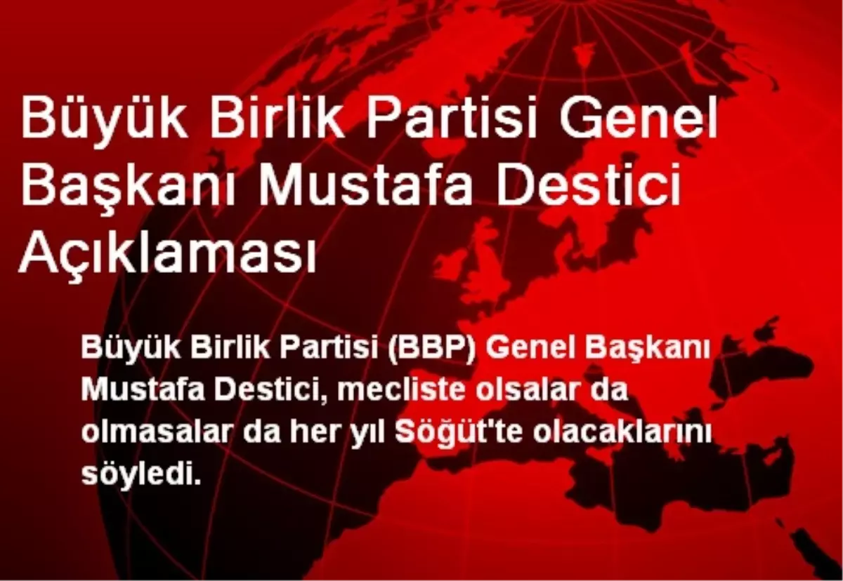 Büyük Birlik Partisi Genel Başkanı Mustafa Destici Açıklaması