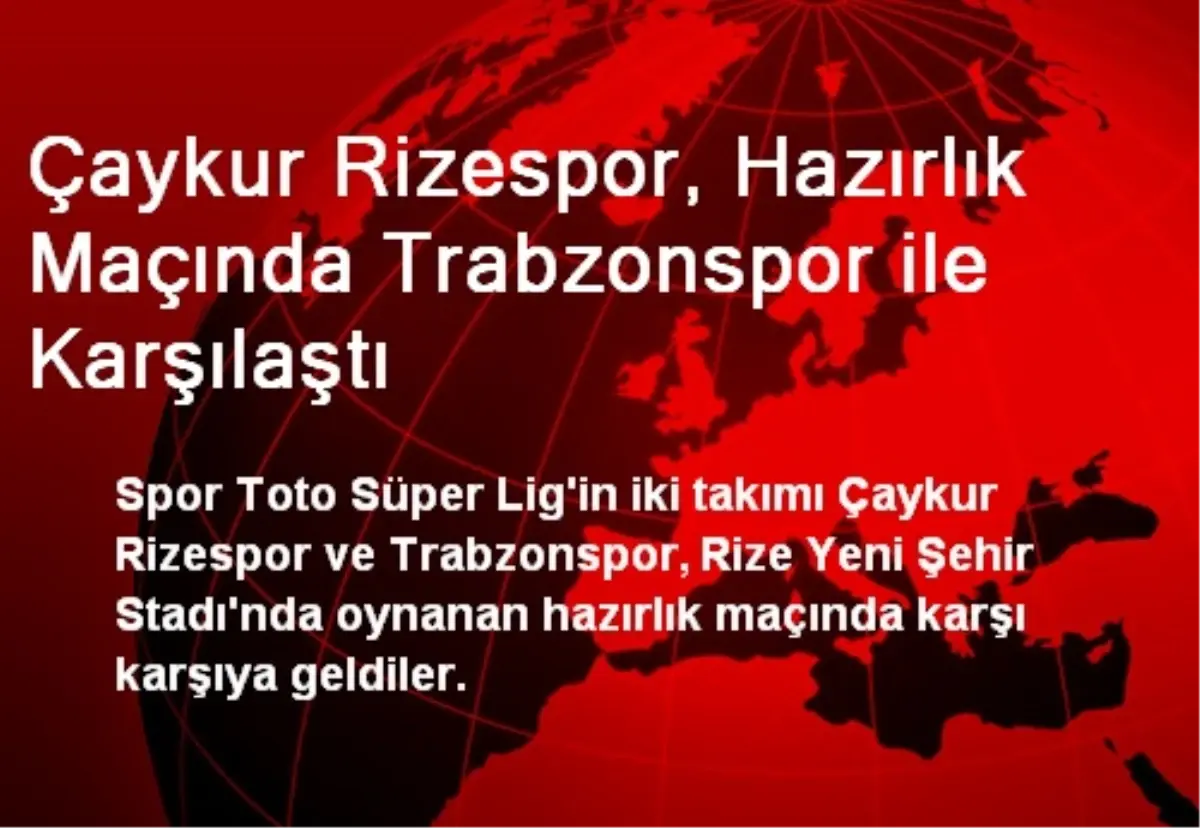 Çaykur Rizespor, Hazırlık Maçında Trabzonspor ile Karşılaştı