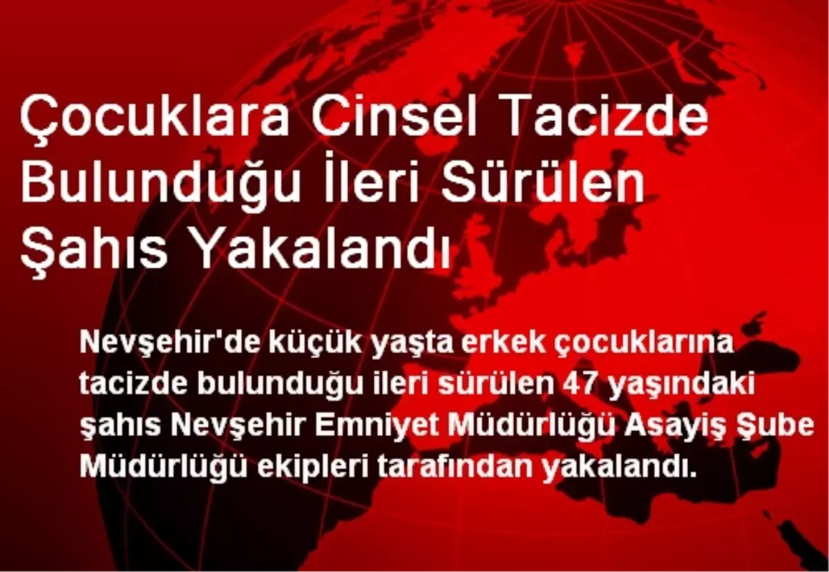 Çocuklara Cinsel Tacizde Bulunduğu İleri Sürülen Şahıs Yakalandı