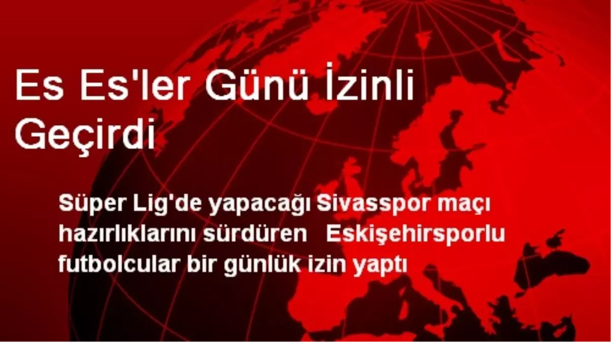 Eskişehirspor Günü İzinli Geçirdi