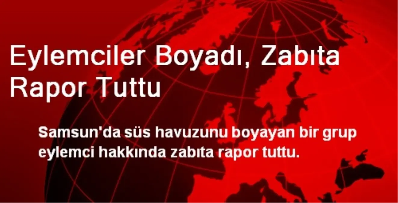 Eylemciler Boyadı, Zabıta Rapor Tuttu