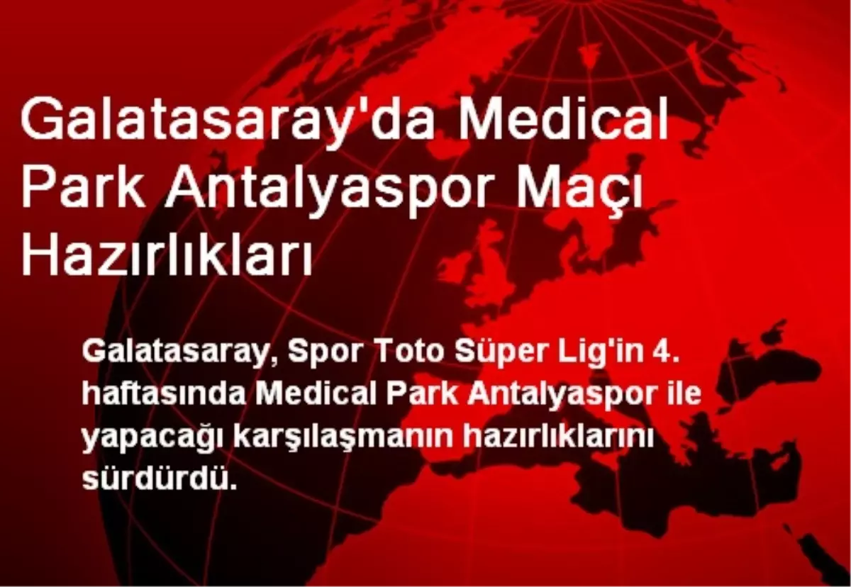 Galatasaray\'da Medical Park Antalyaspor Maçı Hazırlıkları