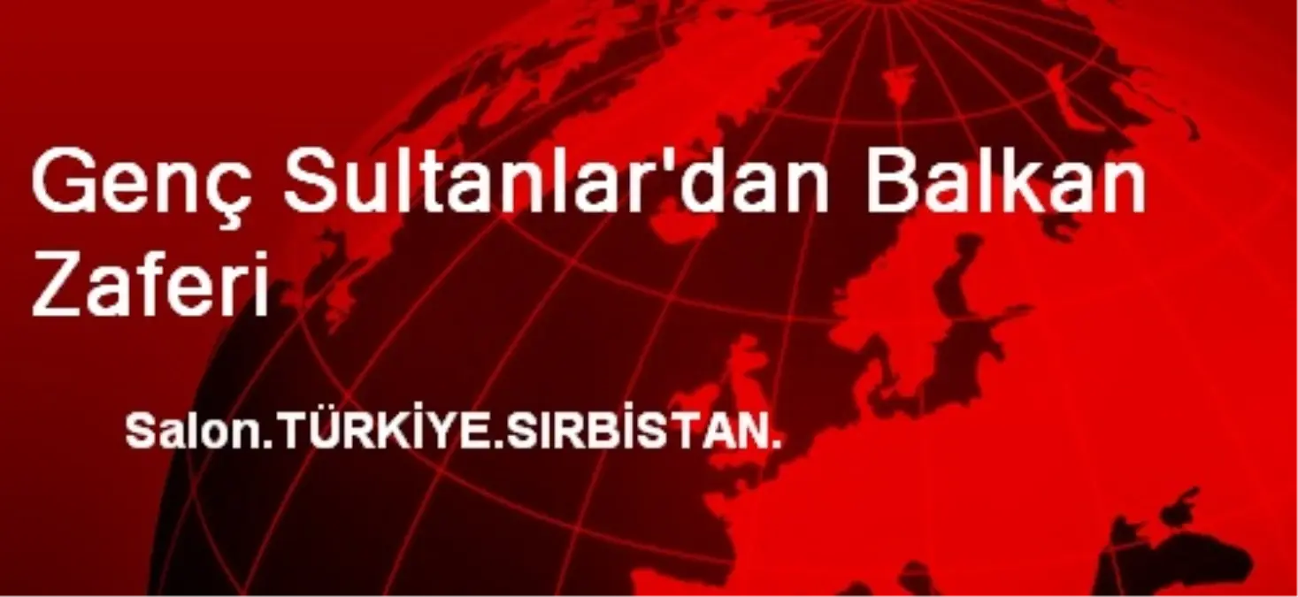 Genç Sultanlar'dan Balkan Zaferi