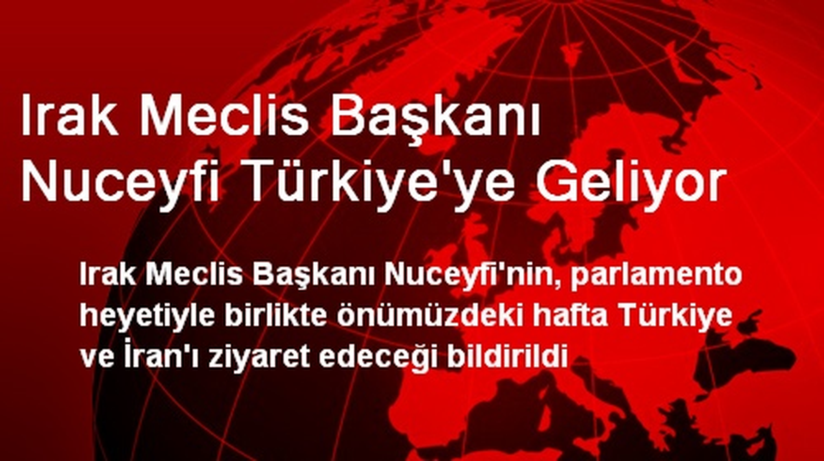 Irak Meclis Başkanı Nuceyfi Türkiye\'ye Geliyor