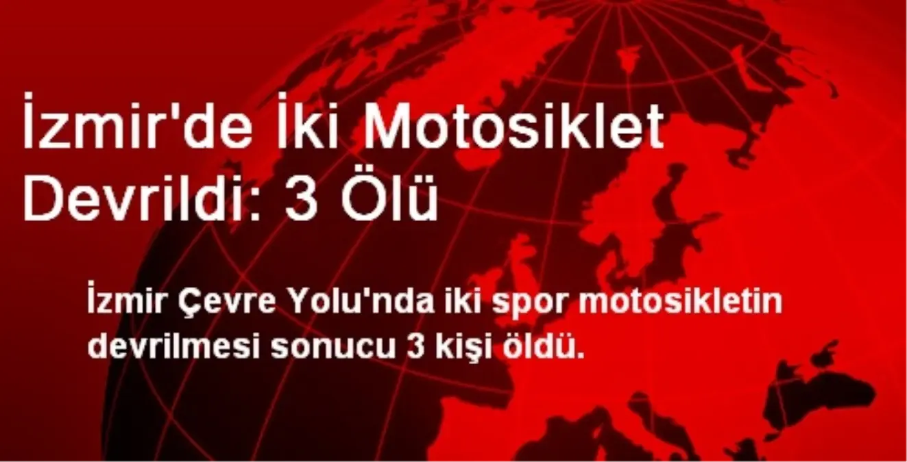 İzmir\'de İki Motosiklet Devrildi: 3 Ölü