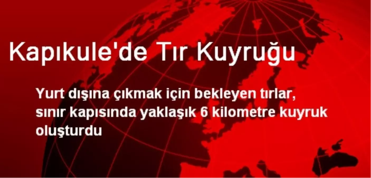 Kapıkule\'de Tır Kuyruğu