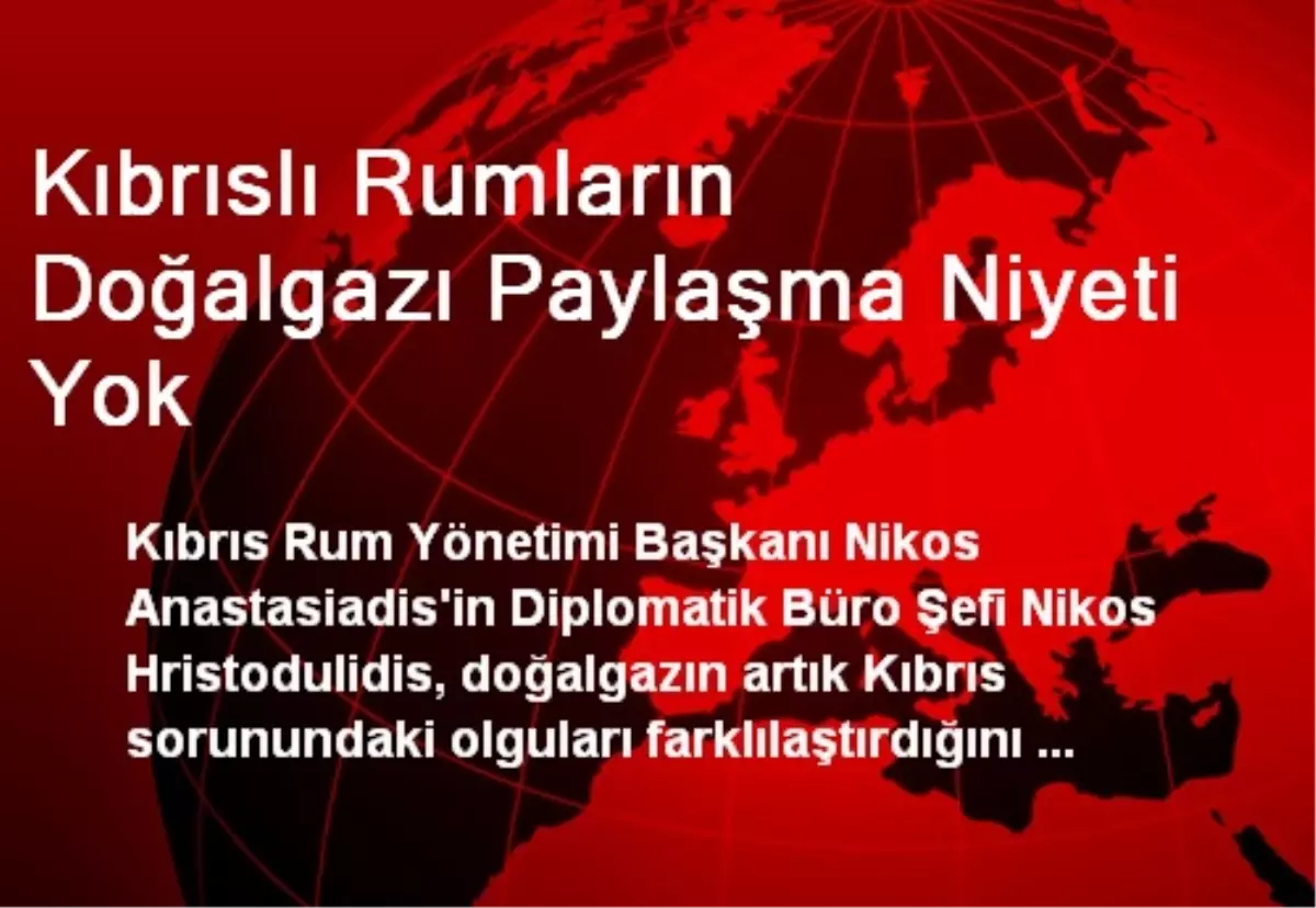 Kıbrıslı Rumların Doğalgazı Paylaşma Niyeti Yok