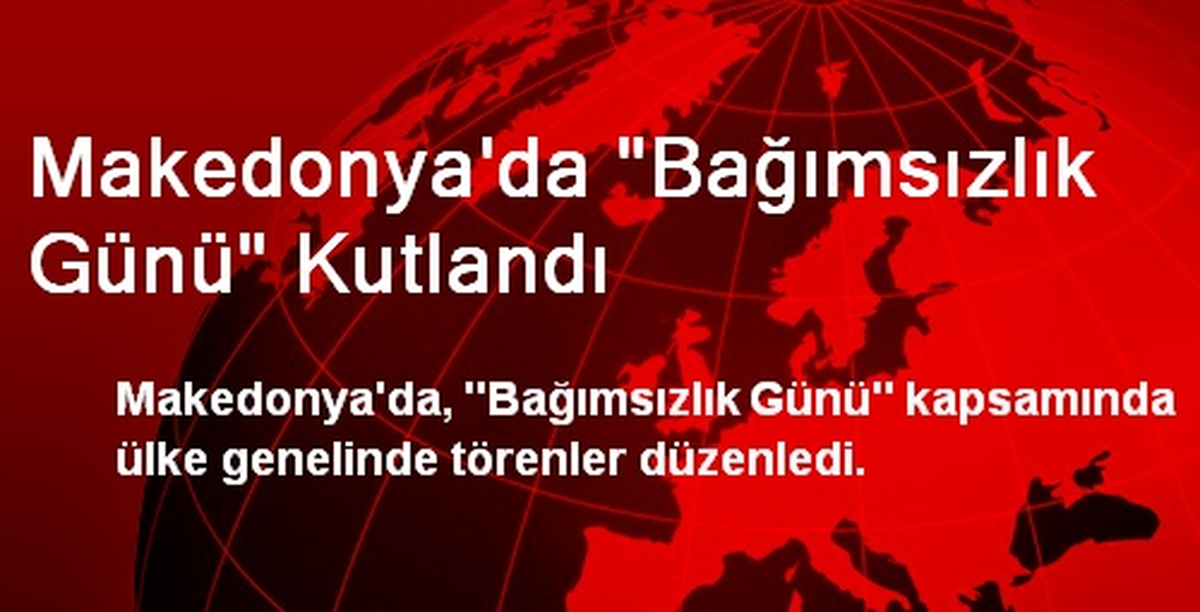 Makedonya\'da "Bağımsızlık Günü" Kutlandı