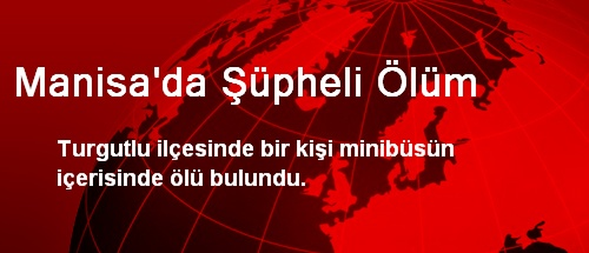 Manisa\'da Şüpheli Ölüm