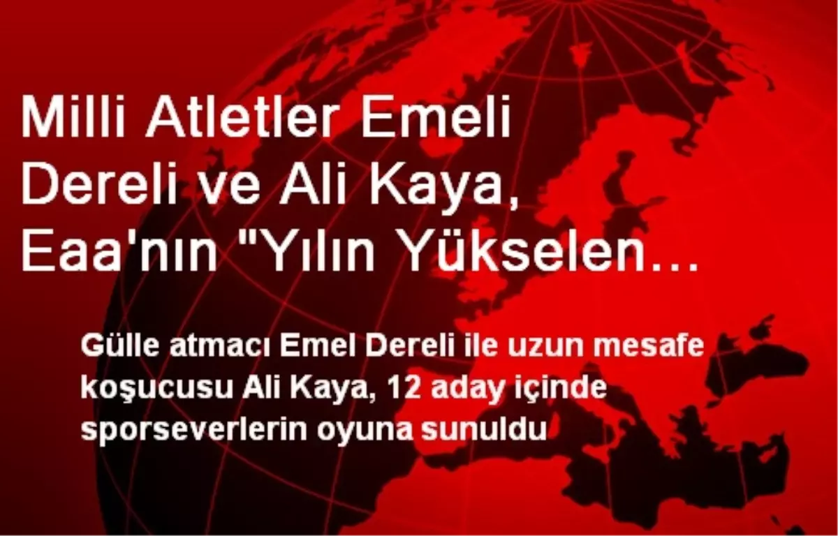 Milli Atletler Emeli Dereli ve Ali Kaya, Eaa\'nın "Yılın Yükselen Yıldız Adayı" Listesinde