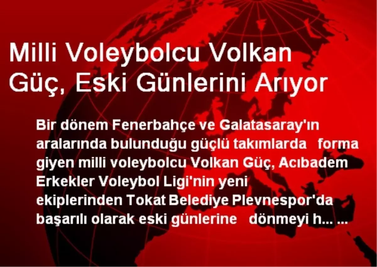 Milli Voleybolcu Volkan Güç, Eski Günlerini Arıyor