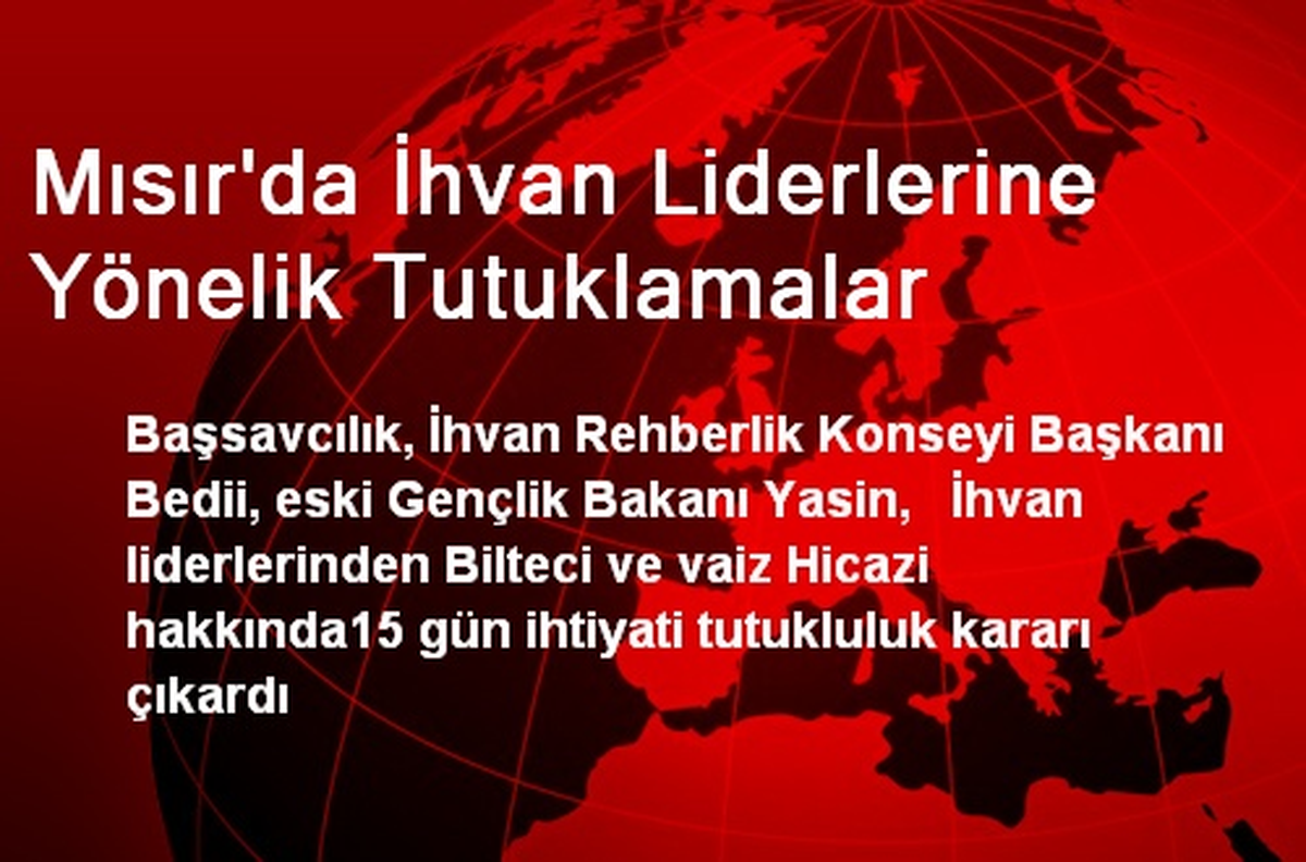 Mısır\'da İhvan Liderlerine Yönelik Tutuklamalar