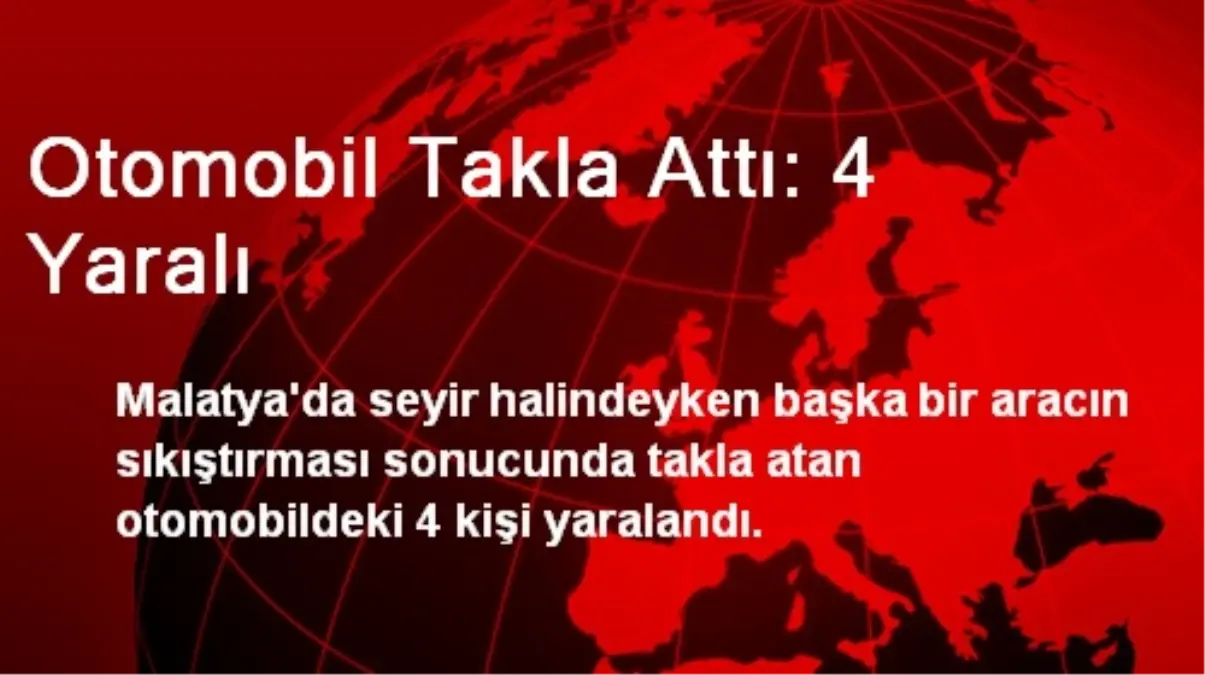 Otomobil Takla Attı: 4 Yaralı