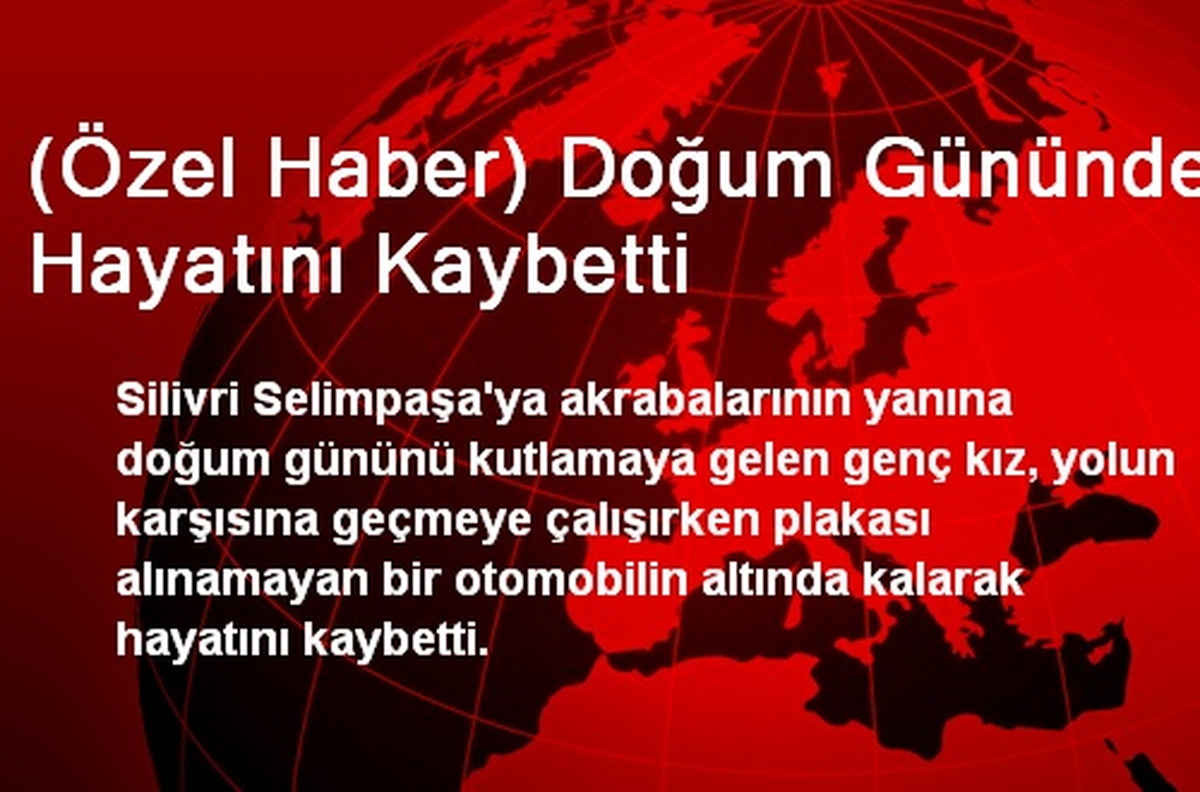 (Özel Haber) Doğum Gününde Hayatını Kaybetti