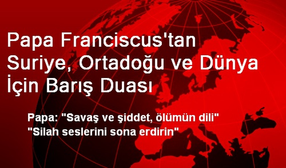 Papa Franciscus\'tan Suriye, Ortadoğu ve Dünya İçin Barış Duası