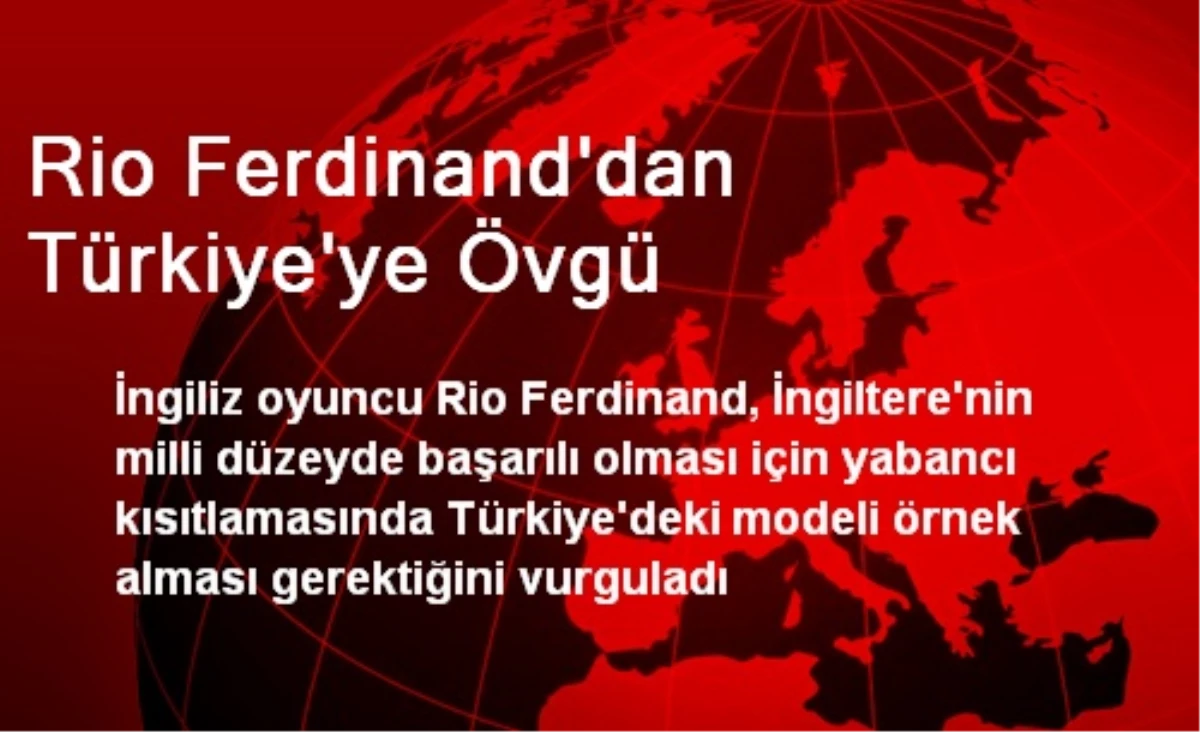 Rio Ferdinand\'dan Türkiye\'ye Övgü
