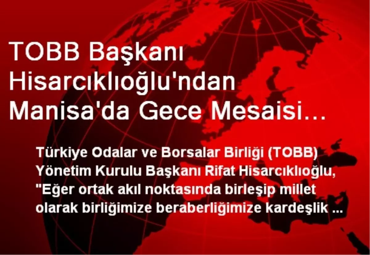 TOBB Başkanı Hisarcıklıoğlu\'ndan Manisa\'da Gece Mesaisi Rekoru