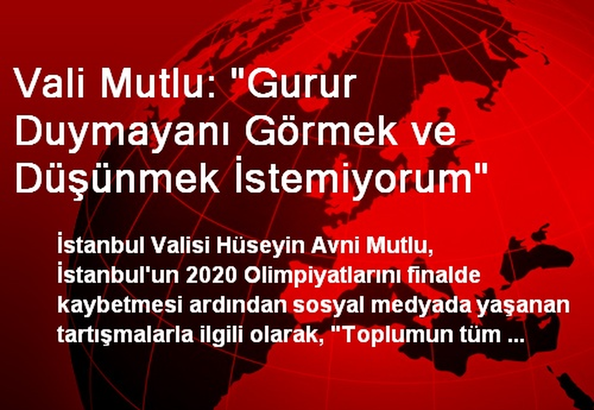 Vali Mutlu: "Gurur Duymayanı Görmek ve Düşünmek İstemiyorum"