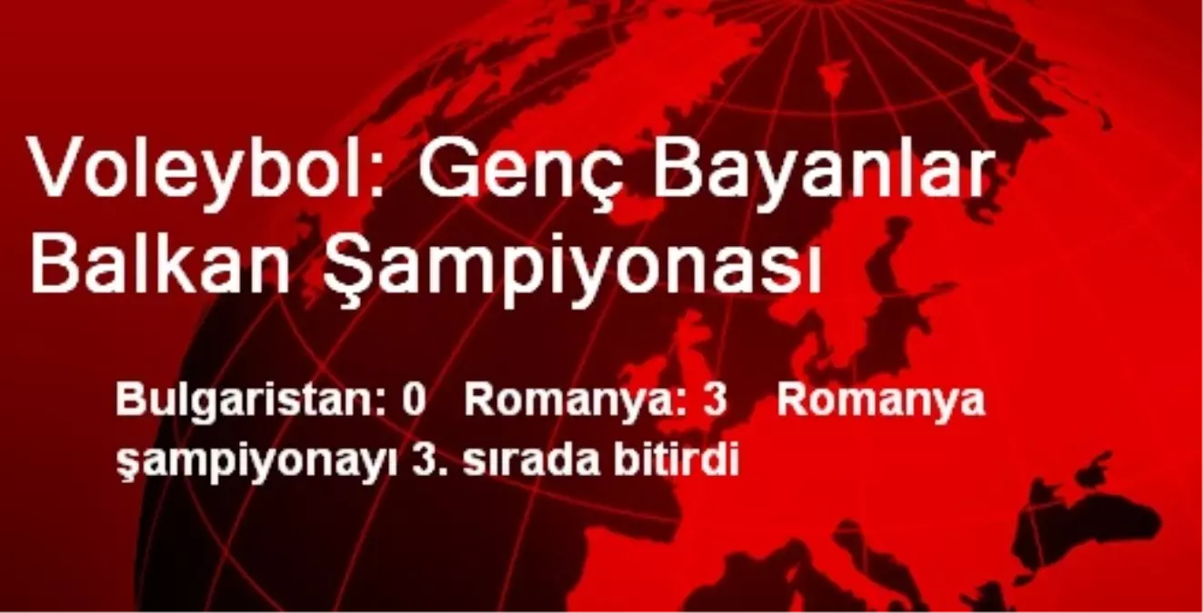 Voleybol: Genç Bayanlar Balkan Şampiyonası