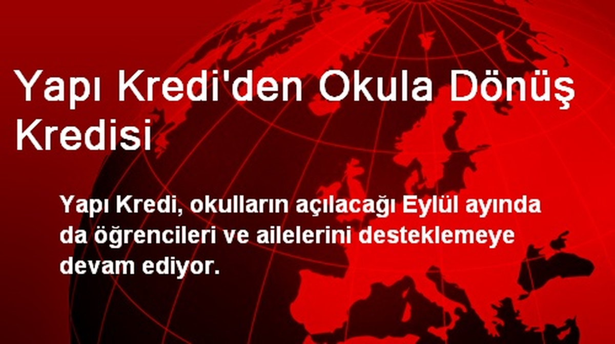 Yapı Kredi\'den Okula Dönüş Kredisi