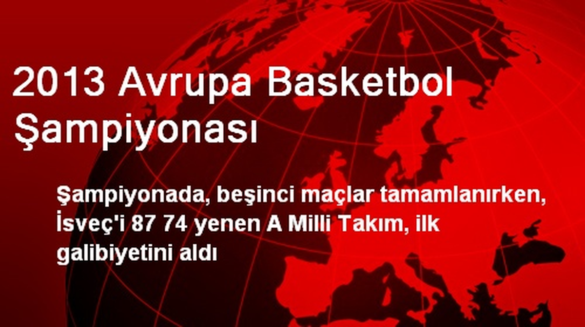 Avrupa Basketbol Şampiyonası: Türkiye- 87 İsveç- 74