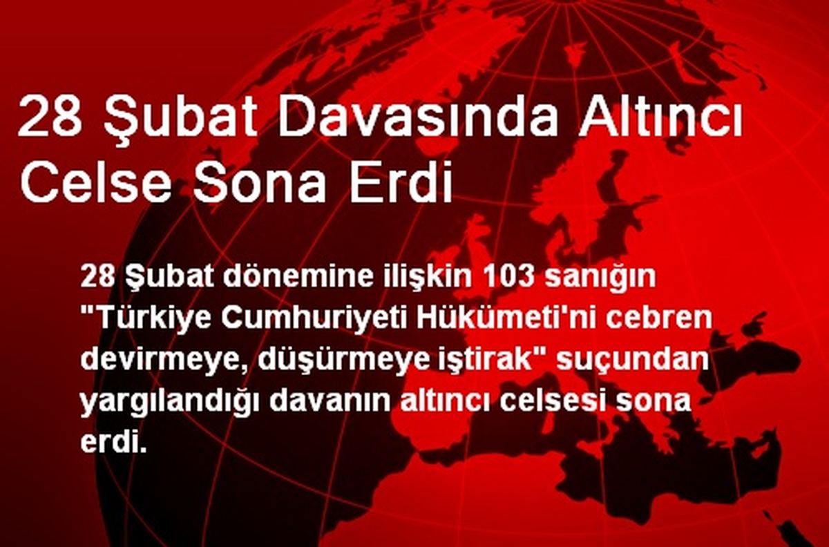 28 Şubat Davasında Altıncı Celse Sona Erdi