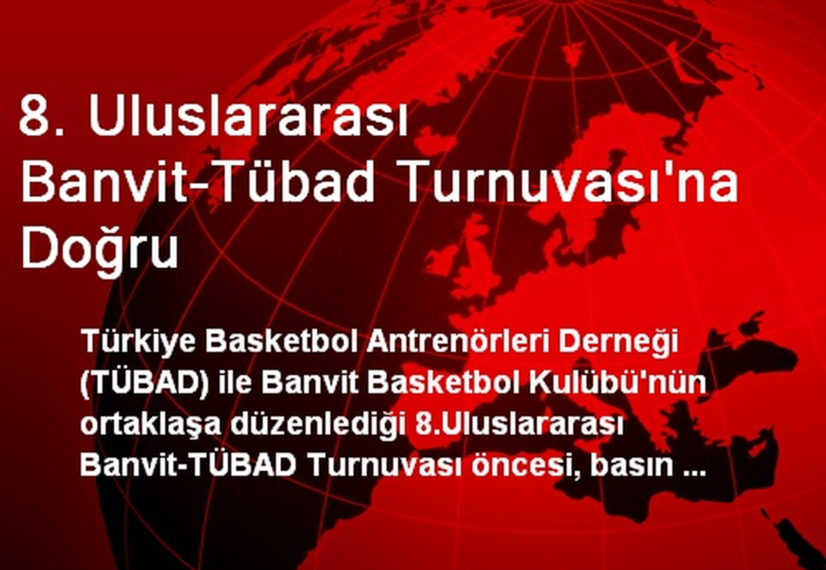 8. Uluslararası Banvit-Tübad Turnuvası\'na Doğru