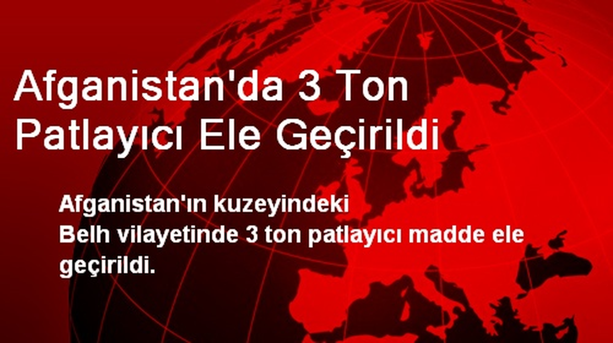 Afganistan\'da 3 Ton Patlayıcı Ele Geçirildi