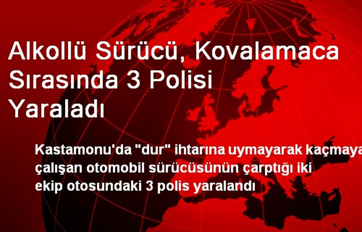 Alkollü Sürücü, Kovalamaca Sırasında 3 Polisi Yaraladı