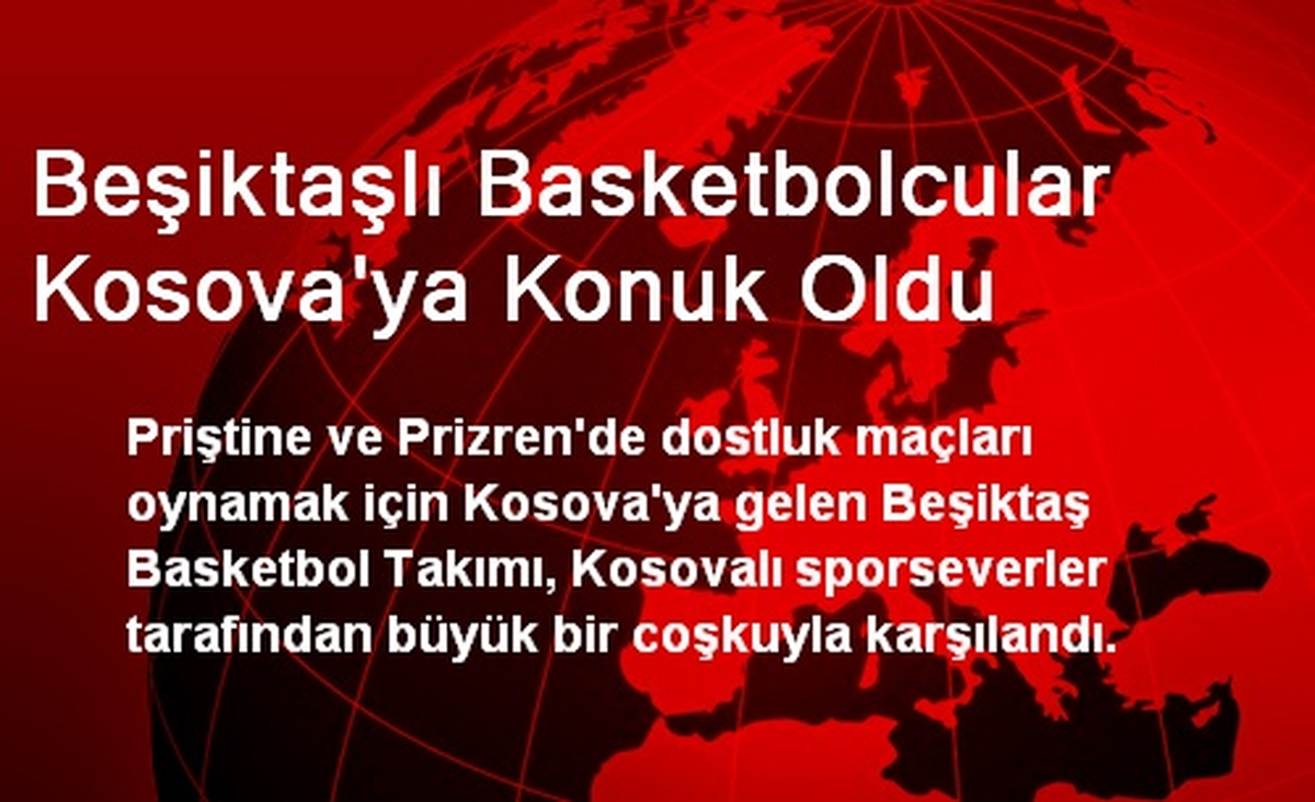 Beşiktaşlı Basketbolcular Kosova\'ya Konuk Oldu